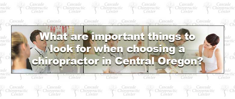 What are important things to look for when choosing a chiropractor in Bend Oregon?